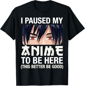 I Paused My Anime T-Shirt